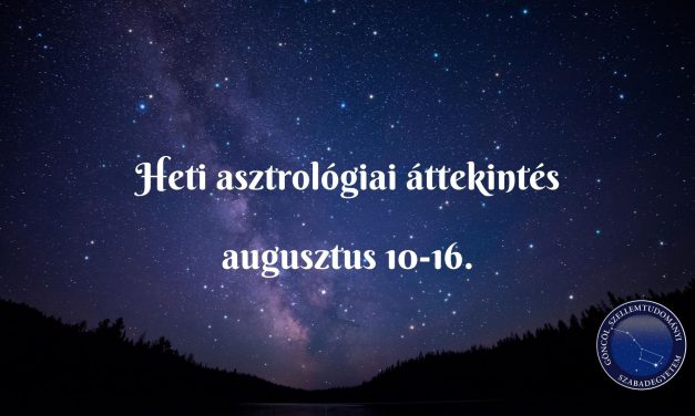 Heti asztrológiai áttekintés: augusztus 10-16.